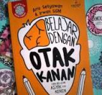 BELAJAR DENGAN OTAK KANAN
CARA BELAJAR ASYIK DAN KEREN