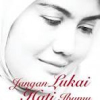 JANGAN LUKAI HATI IBUMU