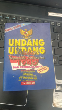UNDANG UNDANG DASAR REPUBLIK INDONESIA 1945 DAN PERUBAHANNYA